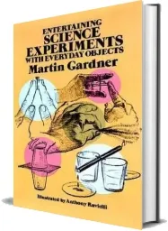 Entertaining Science Experiments With Everyday Objects download free [PDF and Ebook] by Martin Gardner year 1981