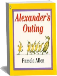 Alexander'S Outing download free [PDF and Ebook] by Pamela Allen year 1994
