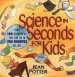 PDF Science in Seconds for Kids: Over 100 Experiments you can do in ten Minutes or Less by Jean Potter