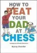 PDF How to Beat Your dad at Chess by Murray Chandler