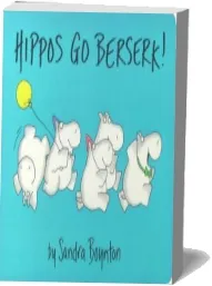 Hippos go Berserk! download free [PDF and Ebook] by Sandra Boynton year 2000