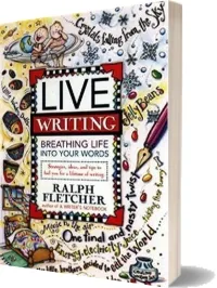 Live Writing Breathing Life Into Your Words download free [PDF and Ebook] by Ralph Fletcher year 2000