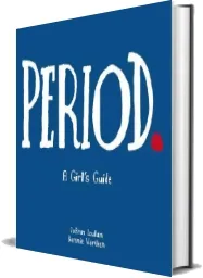 Period: A Girl'S Guide to Menstruation - With a Parent'S Guide download free [PDF and Ebook] by Joann Loulan year 2001