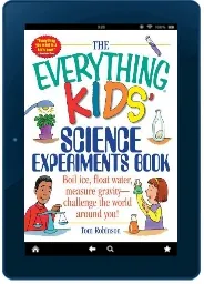 The Everything Kids' Science Experiments Book: Boil Ice, Float Water, Measure Gravity-Challenge the World Around you! download free [PDF and Ebook] by Tom Robinson year 2001