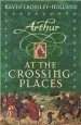 PDF Arthur: At the Crossing Places: Book 2 by Kevin Crossley Holland