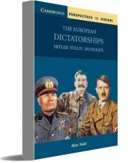 Cambridge Perspectives in History: The European Dictatorships: Hitler, Stalin, Mussolini download free [PDF and Ebook] by Allan Todd year 2002