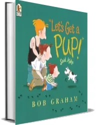 Let'S get a pup! Said Kate download free [PDF and Ebook] by Bob Graham year 2003