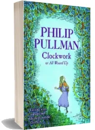 Clockwork download free [PDF and Ebook] by Philip Pullman year 2004