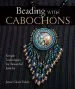 PDF Beading With Cabochons: Simple Techniques for Beautiful Jewelry by Jamie Cloud Eakin