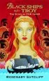 PDF Black Ships Before Troy: The Story of the Iliad by Rosemary Sutcliff