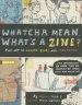 PDF Whatcha Mean, What'S a Zine?: The art of Making Zines and Minicomics by Esther Watson