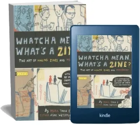 Whatcha Mean, What'S a Zine?: The art of Making Zines and Minicomics download free [PDF and Ebook] by Esther Watson year 2006