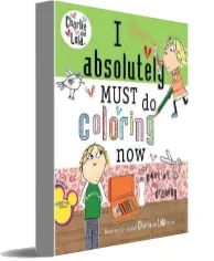 I Absolutely Must do Coloring now: Or Painting or Drawing download free [PDF and Ebook] by Lauren Child year 2006