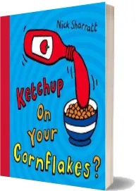 Ketchup on Your Cornflakes? download free [PDF and Ebook] by Nick Sharratt year 2006