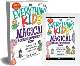 The Everything Kids' Magical Science Experiments Book: Dazzle Your Friends and Family by Making Magical Things Happen! download free [PDF and Ebook] by Tom Robinson year 2007