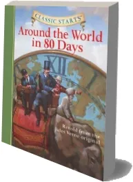 Classic Starts (R): Around the World in 80 Days: Retold From the Jules Verne Original download free [PDF and Ebook] by Jules Verne year 2007