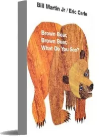 Brown Bear, Brown Bear, What do you see? download free [PDF and Ebook] by Jr. Bill Martin year 2007