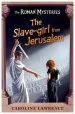 PDF The Roman Mysteries: The Slave-Girl From Jerusalem: Book 13 by Caroline Lawrence