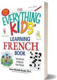 The Everything Kids' Learning French Book: Fun Exercises to Help you Learn Francais download free [PDF and Ebook] by Dawn Michelle Baude year 2008