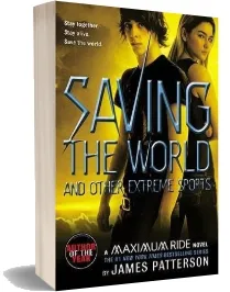 Saving the World and Other Extreme Sports: A Maximum Ride Novel download free [PDF and Ebook] by James Patterson year 2008