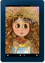 Spaghetti in a hot dog bun: Having the Courage to be who you are download free [PDF and Ebook] by Maria Dismondy year 2008