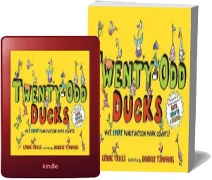 Twenty-Odd Ducks: Why, Every Punctuation Mark Counts! download free [PDF and Ebook] by Lynne Truss year 2008