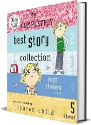 Charlie and Lola: My Completely Best Story Collection download free [PDF and Ebook] by Lauren Child year 2008