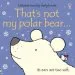 PDF That'S not my Polar Bear by Fiona Watt