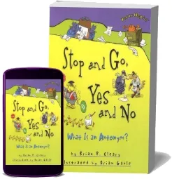 Stop and go yes and no - What is an Antonym? Words are Categorical download free [PDF and Ebook] by Brian Cleary year 2009