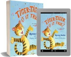 Tiger-Tiger, is it True?: Four Questions to Make you Smile Again download free [PDF and Ebook] by Byron Katie year 2009