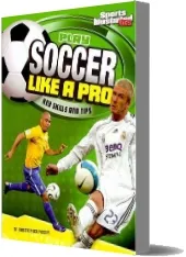 Play Soccer Like a pro: Key Skills and Tips download free [PDF and Ebook] by Christopher Forest year 2010