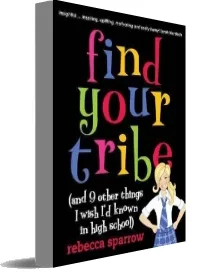 Find Your Tribe (And 9 Other Things i Wish i'd Known in Highschool) download free [PDF and Ebook] by Rebecca Sparrow year 2010