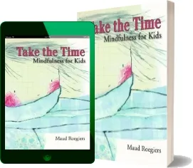 Take the Time: Mindfulness for Kids download free [PDF and Ebook] by Maud Roegiers year 2010