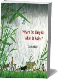 Where do They go When it Rains? download free [PDF and Ebook] by Gerda Muller year 2010