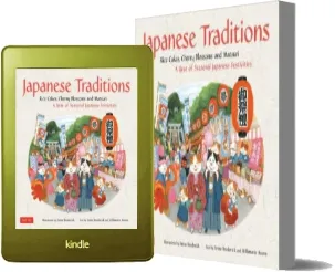 Japanese Traditions: Rice Cakes, Cherry Blossoms and Matsuri: A Year of Seasonal Japanese Festivi... download free [PDF and Ebook] by Willamarie Moore year 2010