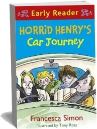 Horrid Henry Early Reader: Horrid Henry'S car Journey: Book 11 download free [PDF and Ebook] by Francesca Simon year 2011