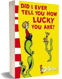 Did i Ever Tell you how Lucky you are?: Yellow Back Book download free [PDF and Ebook] by Dr. Seuss year 2011