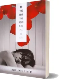 By the Time you Read This, I'Ll be Dead download free [PDF and Ebook] by Julie Ann Peters year 2011