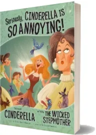 Seriously, Cinderella is so Annoying!: The Story of Cinderella as Told by the Wicked Stepmother download free [PDF and Ebook] by Trisha Shaskan Speed year 2011