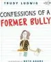 PDF Confessions of a Former Bully by Trudy Ludwig