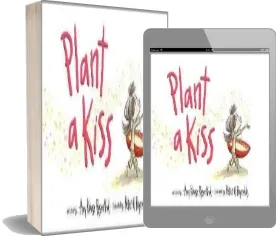 Plant a Kiss download free [PDF and Ebook] by Amy Krouse Rosenthal year 2012