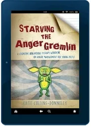 Starving the Anger Gremlin: A Cognitive Behavioural Therapy Workbook on Anger Management for Young People download free [PDF and Ebook] by Kate Collins Donnelly year 2012