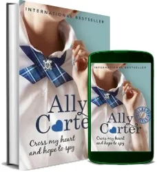 Gallagher Girls: Cross my Heart and Hope to spy: Book 2 download free [PDF and Ebook] by Ally Carter year 2012