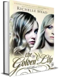 The Golden Lily: A Bloodlines Novel download free [PDF and Ebook] by Richelle Mead year 2012