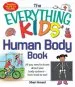 PDF The Everything Kids' Human Body Book: All you Need to Know About Your Body Systems - From Head to toe! by Sheri Amsel