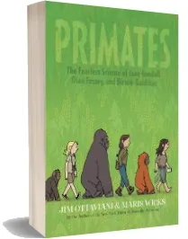 Primates: The Fearless Science of Jane Goodall, Dian Fossey, and Birute Galdikas download free [PDF and Ebook] by Jim Ottaviani year 2013
