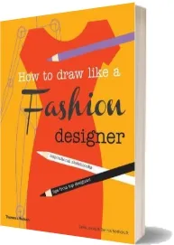 How to Draw Like a Fashion Designer: Inspirational Sketchbooks - Tips From top Designers download free [PDF and Ebook] by Dennis Nothdruft year 2013