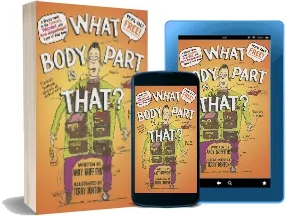 What Body Part is That? download free [PDF and Ebook] by Andy Griffiths year 2013