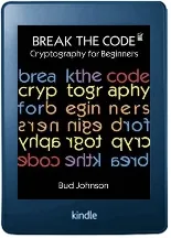 Break the Code: Cryptography for Beginners download free [PDF and Ebook] by Bud Johnson year 2013