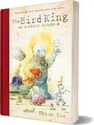 The Bird King: An Artist'S Notebook: An Artist'S Notebook download free [PDF and Ebook] by Shaun Tan year 2013